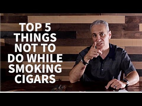 Cigars 101 - Top 5 Things NOT to do while Smoking Cigars