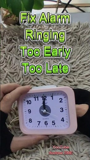 HOW TO FIX ALARM RINGING TOO EARLY OR LATE