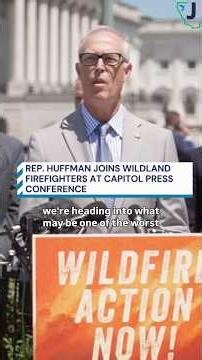 Rep. Huffman Joins Wildland Firefighters in Capitol Press Conference