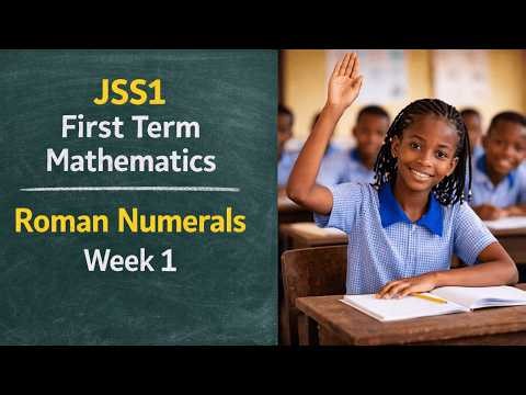 JSS1 | First Term Mathematics: Roman Numerals - Week 1