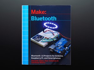 NEW PRODUCT – Make: Bluetooth LE Projects for Arduino, RasPi, and Smartphones