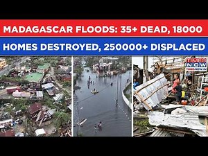 Floods Drown Madagascar, Mozambique: Cyclone Kills 35+| 18000 Homes Destroyed, 250000+ Displaced