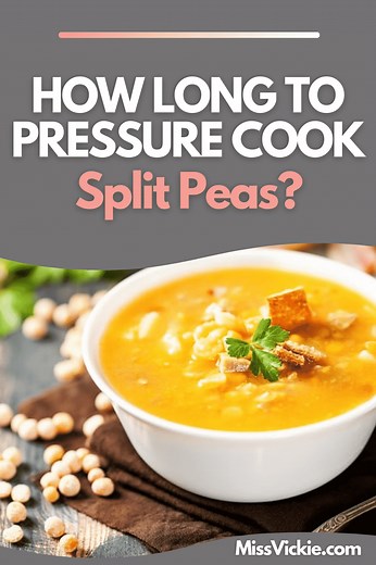 How Long to Pressure Cook Split Peas? - Miss Vickie