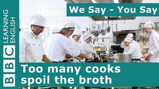 'Too many cooks spoil the broth' = if too many people are involved in a process it will fail. What do you say in your language?! | BBC Learning English