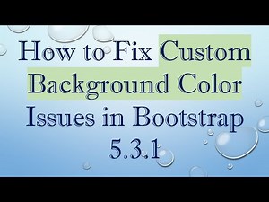 How to Fix Custom Background Color Issues in Bootstrap 5.3.1