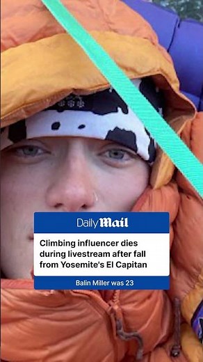 TikTok climbing star dies after falling from Yosemite’s famed El Capitan