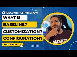 #2 TalkNow Series|What is Baseline and What is Customization and What is Configuration in ServiceNow