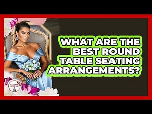 What Are The Best Round Table Seating Arrangements?