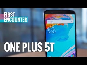 OnePlus 5T First Encounter and Unboxing