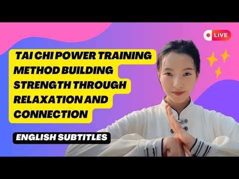 🔴LIVE! - Tai Chi Power Training Method Building Strength Through Relaxation and Connection