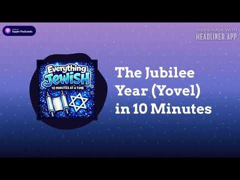 The Jubilee Year (Yovel) in 10 Minutes | Everything Jewish - 10 Minutes at a Time