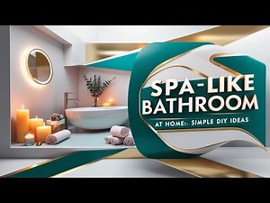 Turn Your Bathroom into a Spa Retreat: Easy DIY Ideas for Any Budget