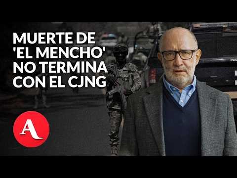 Sin intervención financiera, muerte de 'El Mencho' no termina con el CJNG | Cossío