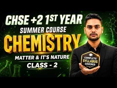 CHSE +2 1st Year Chemistry || Matter & Its Nature Class 2 || Summer Course 2026