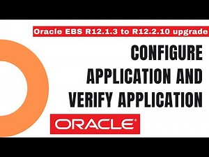 How to Configure Application and Verify Application - How to Upgrade from Oracle EBS R12.1 to R12.2