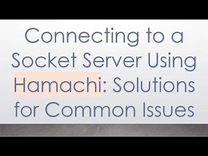 Connecting to a Socket Server Using Hamachi: Solutions for Common Issues