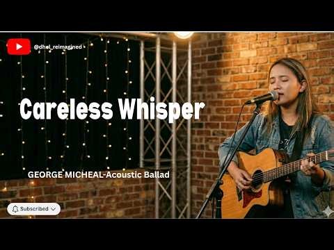 Careless Whisper | GEORGE MICHEAL |Acoustic Ballad Cover