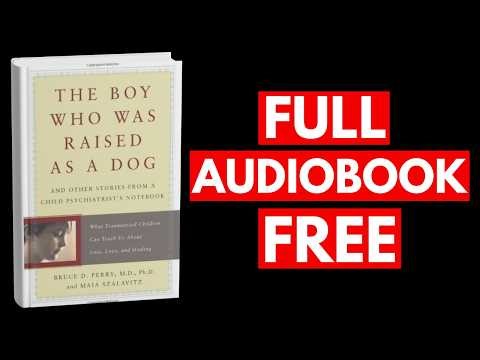 The Boy Who Was Raised as a Dog by Bruce D. Perry [Full Audiobook Free]
