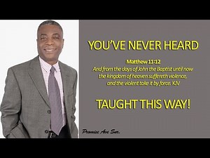 YOU HAVE NEVER HEARD MATTHEW 11:12 TAUGHT THIS WAY