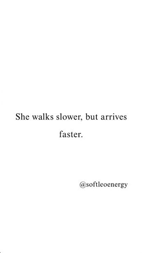 She walk slower, but arrives faster. 💫