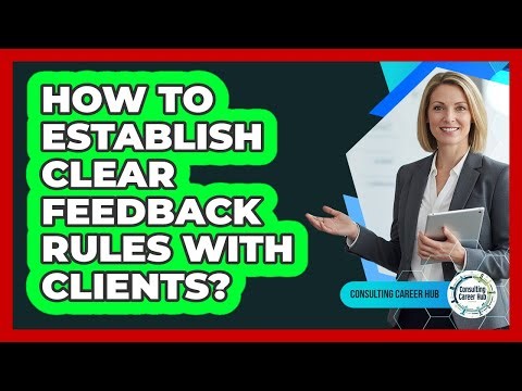 How To Establish Clear Feedback Rules With Clients?