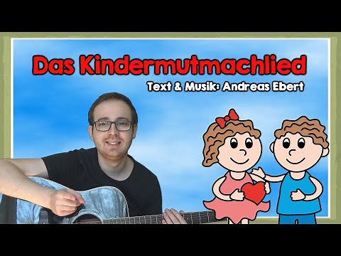 Das Kindermutmachlied (T. & M.: Andreas Ebert)