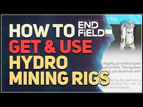 How to get & use Hydro Mining Rigs Arknights Endfield