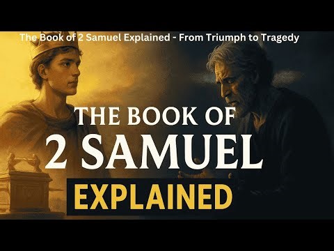 The Book of 2 Samuel Explained – From Triumph to Tragedy to Grace