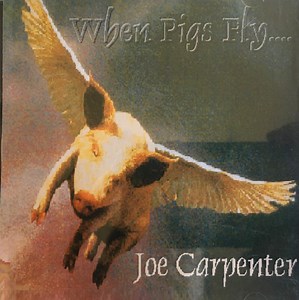 Joe Carpenter - When Pigs Fly....