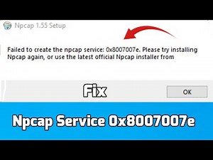 How to fix Failed to create the Npcap Service 0x8007007e