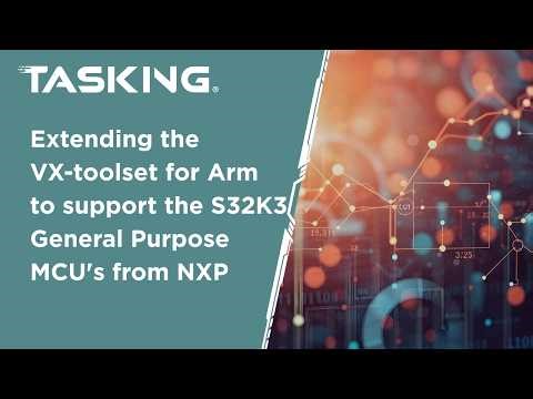 Extending the VX toolset for Arm to support the S32K3 General Purpose MCU's from NXP