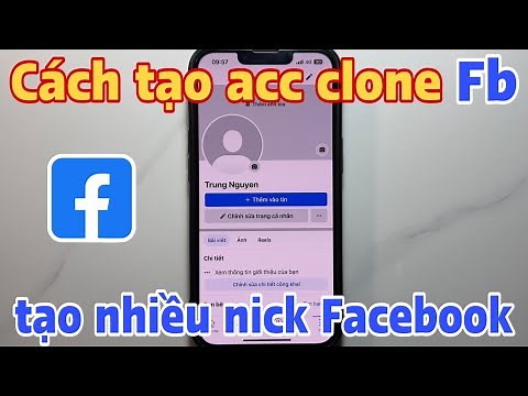 Cách tạo acc clone Fb. Cách tạo nhiều nick Facebook