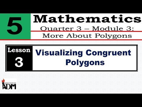 ADM MATH 5 MODULE 3 LESSON 3 QUARTER 3 || VISUALIZING CONGRUENT POLYGONS
