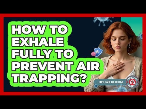 How To Exhale Fully To Prevent Air Trapping?