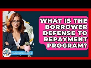What Is The Borrower Defense To Repayment Program? - Your Guide to Budgeting