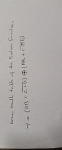 Draw the truth table of the Boolean function:T = (AB   C   D)... | Filo