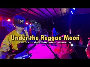 Under The Reggae Moon | Brownman Revival | Sweetnotes Live