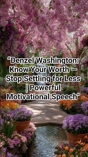 “Denzel Washington: Know Your Worth — Stop Settling for Less | Powerful Motivational Speech”