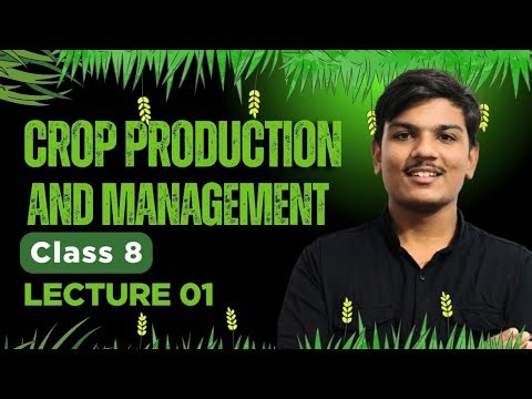 Class 8 Science | Crop Production and Management Lec 1 | Agriculture & Types of Crops