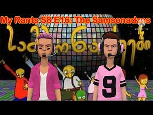 My Rants S8 E16: The Samsonadzes