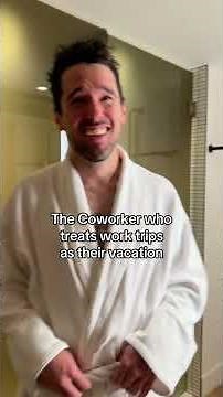 The Coworker who treats work trips as their vacation