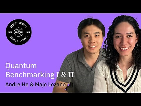 Quantum Benchmarking: Andre He & Majo Lozano | QGSS 2025