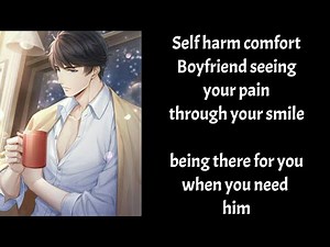 Self harm comfort: Boyfriend seeing your pain through your smile (Boyfriend Roleplay/Boyfriend Asmr)