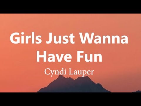 Cyndi Lauper - Girls Just Wanna Have Fun (Lyrics)