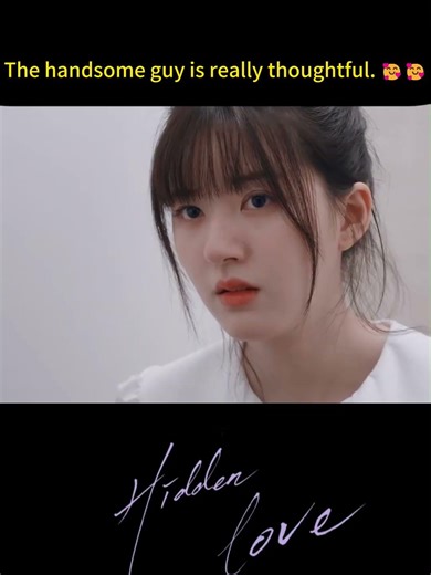 The handsome guy is really thoughtful. 😘😘#hiddenlove #zhaolusi #chenzheyuan #chinesedrama