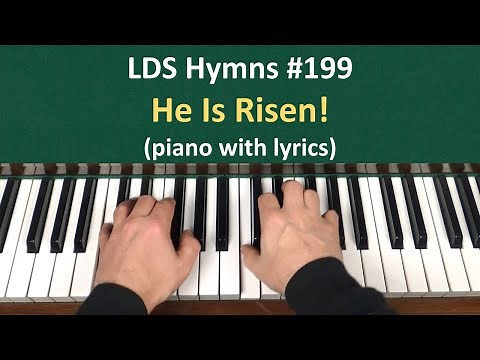 (#199) He Is Risen (LDS Hymns - piano with lyrics)