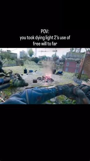 POV: you took dying light 2’s use of free will to far 🥀💔#dyinglight #dyinglight2 #memes #videogame