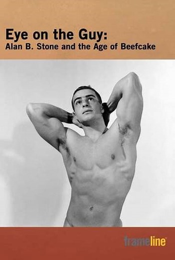 Eye on the Guy: Alan B. Stone & the Age of Beefcake - Movie