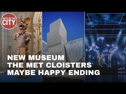 The Met Cloisters, New Museum, Maybe Happy Ending, and more! | Arts in the City