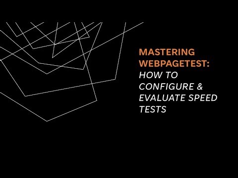 Webinar replay - Mastering WebPageTest: How to Configure & Evaluate Speed Tests